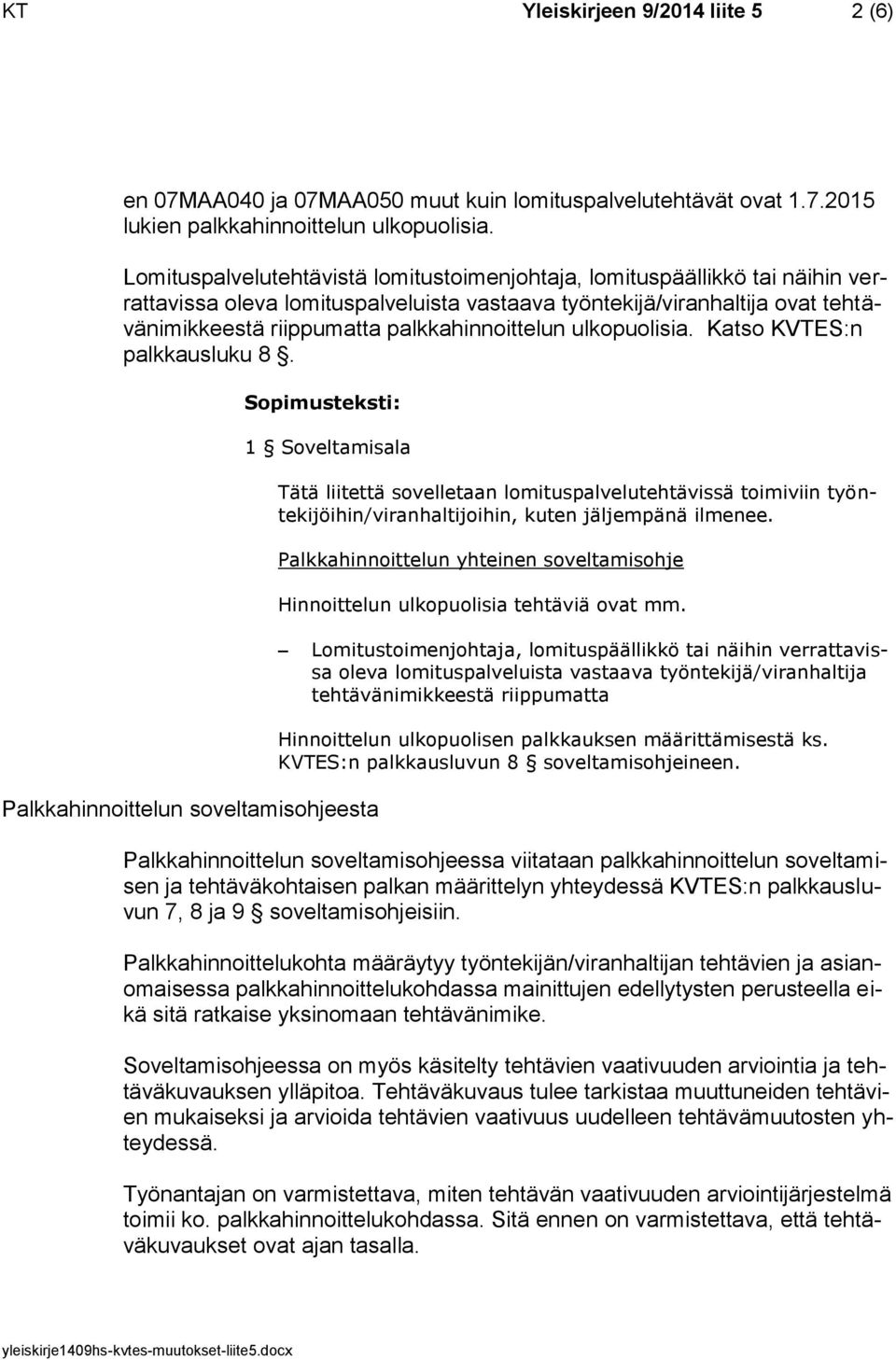 palkkahinnoittelun ulkopuolisia. Katso KVTES:n palkkausluku 8.
