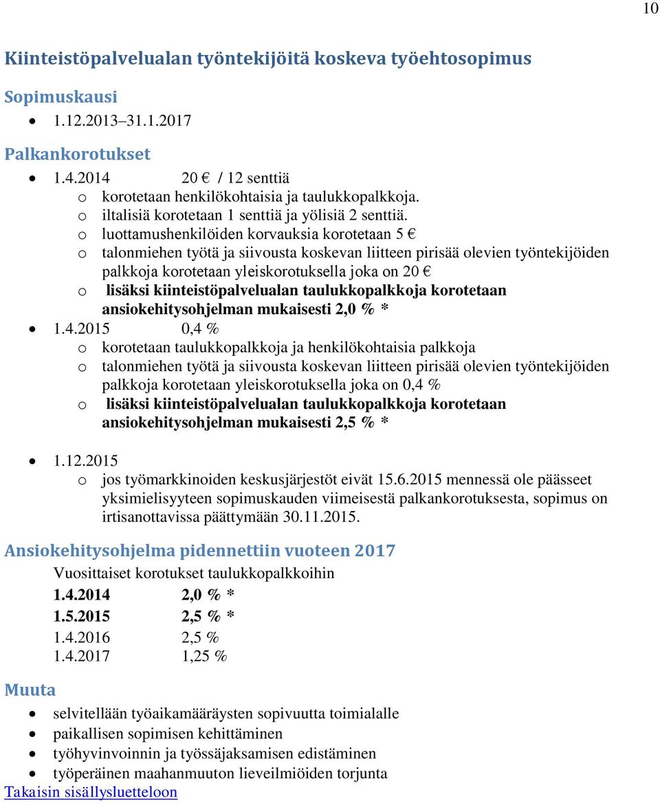 o luottamushenkilöiden korvauksia korotetaan 5 o talonmiehen työtä ja siivousta koskevan liitteen pirisää olevien työntekijöiden palkkoja korotetaan yleiskorotuksella joka on 20 o lisäksi