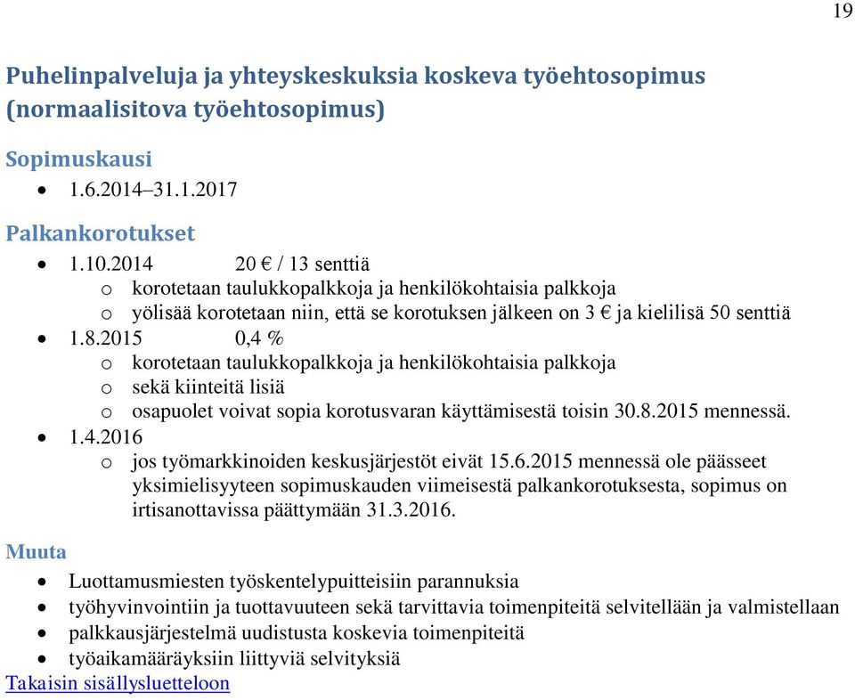 2015 0,4 % o sekä kiinteitä lisiä o osapuolet voivat sopia korotusvaran käyttämisestä toisin 30.8.2015 mennessä. 1.4.2016 