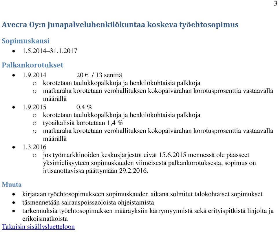 2015 0,4 % o työaikalisiä korotetaan 1,4 % o matkaraha korotetaan verohallituksen kokopäivärahan korotusprosenttia vastaavalla määrällä 1.3.