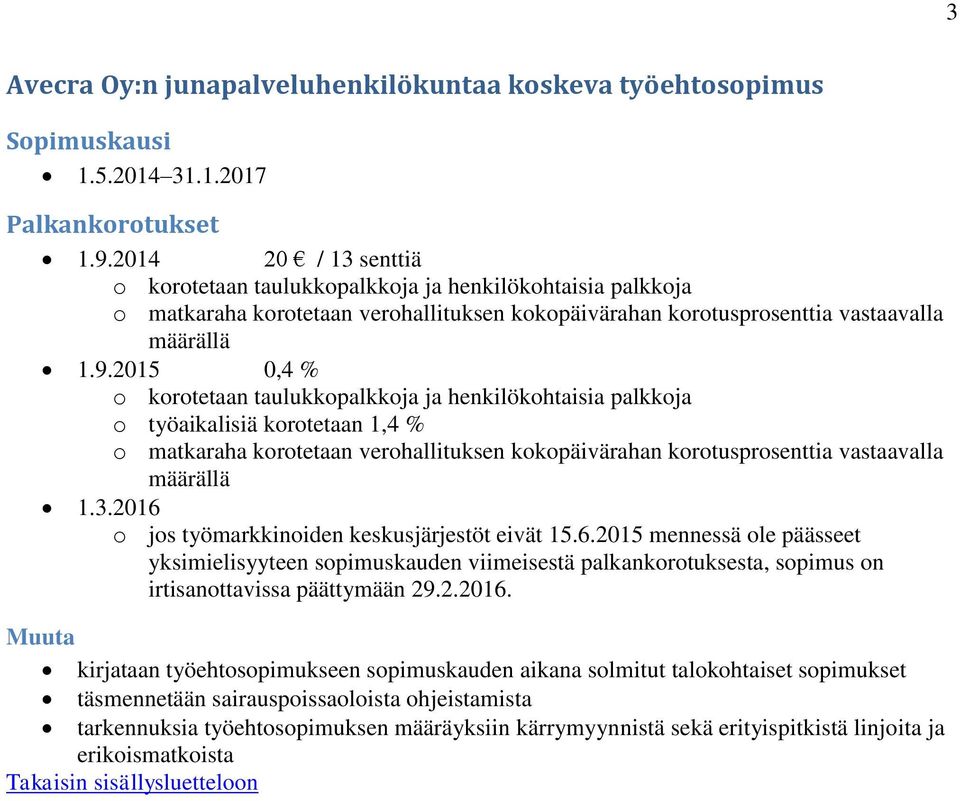 2015 0,4 % o työaikalisiä korotetaan 1,4 % o matkaraha korotetaan verohallituksen kokopäivärahan korotusprosenttia vastaavalla määrällä 1.3.