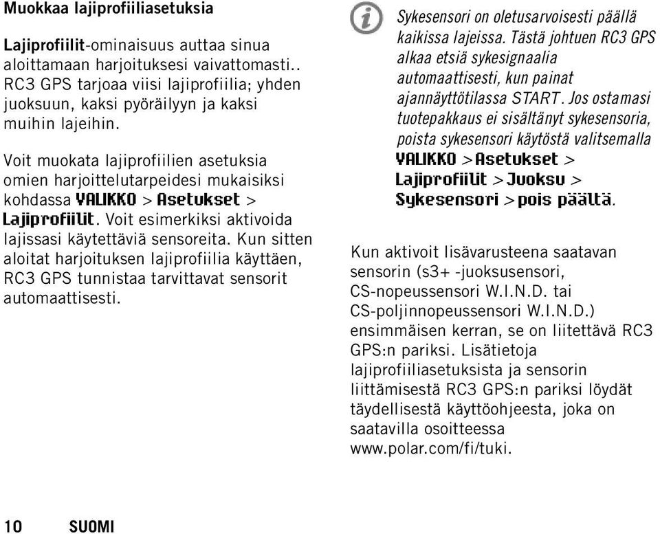 Voit muokata lajiprofiilien asetuksia omien harjoittelutarpeidesi mukaisiksi kohdassa VALIKKO > Asetukset > Lajiprofiilit. Voit esimerkiksi aktivoida lajissasi käytettäviä sensoreita.