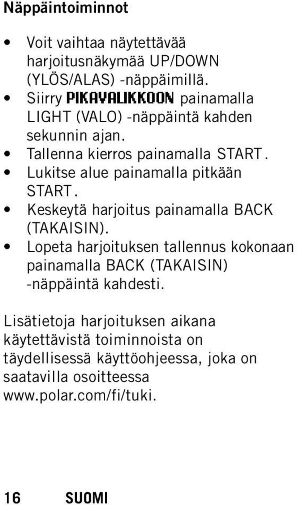 Lukitse alue painamalla pitkään START. Keskeytä harjoitus painamalla BACK (TAKAISIN).