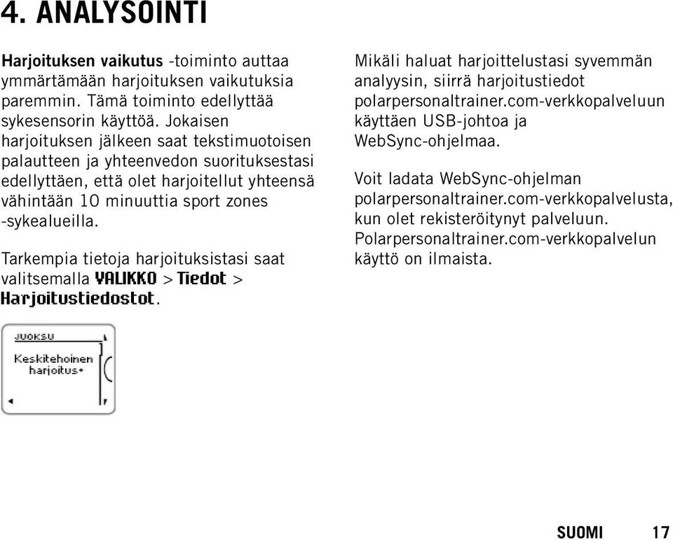 Tarkempia tietoja harjoituksistasi saat valitsemalla VALIKKO > Tiedot > Harjoitustiedostot. Mikäli haluat harjoittelustasi syvemmän analyysin, siirrä harjoitustiedot polarpersonaltrainer.