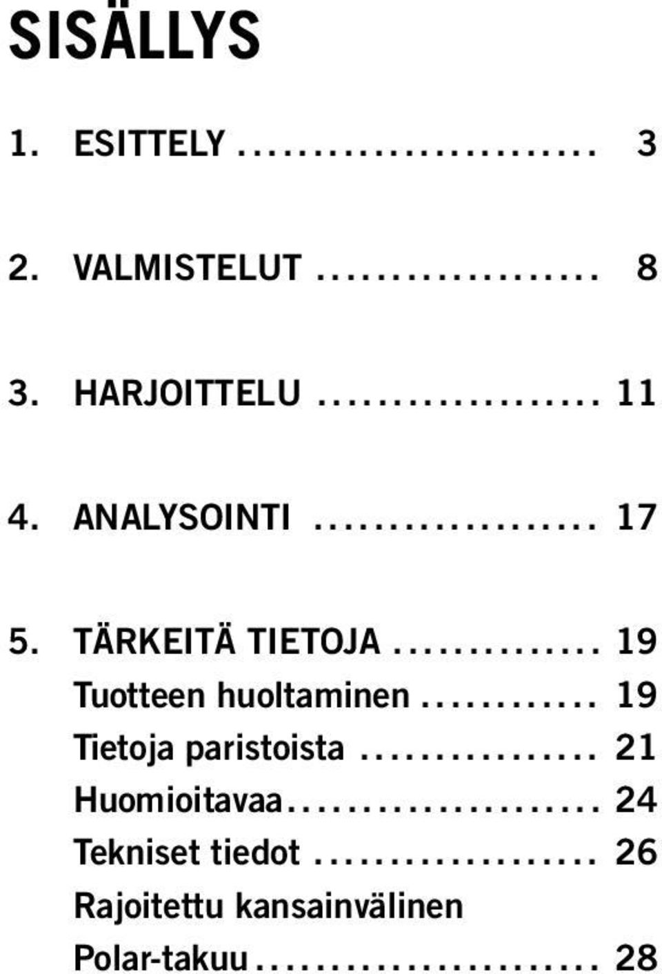 .. 19 Tuotteen huoltaminen... 19 Tietoja paristoista.