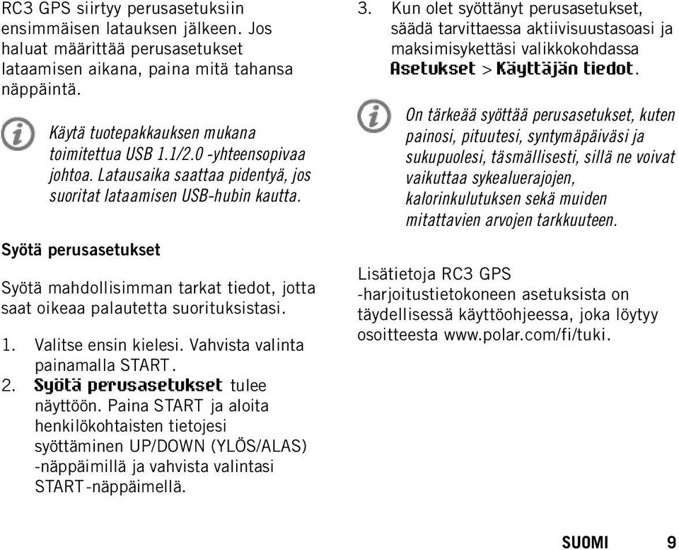 1. Valitse ensin kielesi. Vahvista valinta painamalla START. 2. Syötä perusasetukset tulee näyttöön.