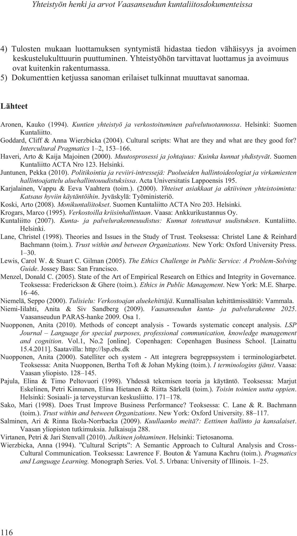 Kuntien yhteistyö ja verkostoituminen palvelutuotannossa. Helsinki: Suomen Kuntaliitto. Goddard, Cliff & Anna Wierzbicka (2004). Cultural scripts: What are they and what are they good for?