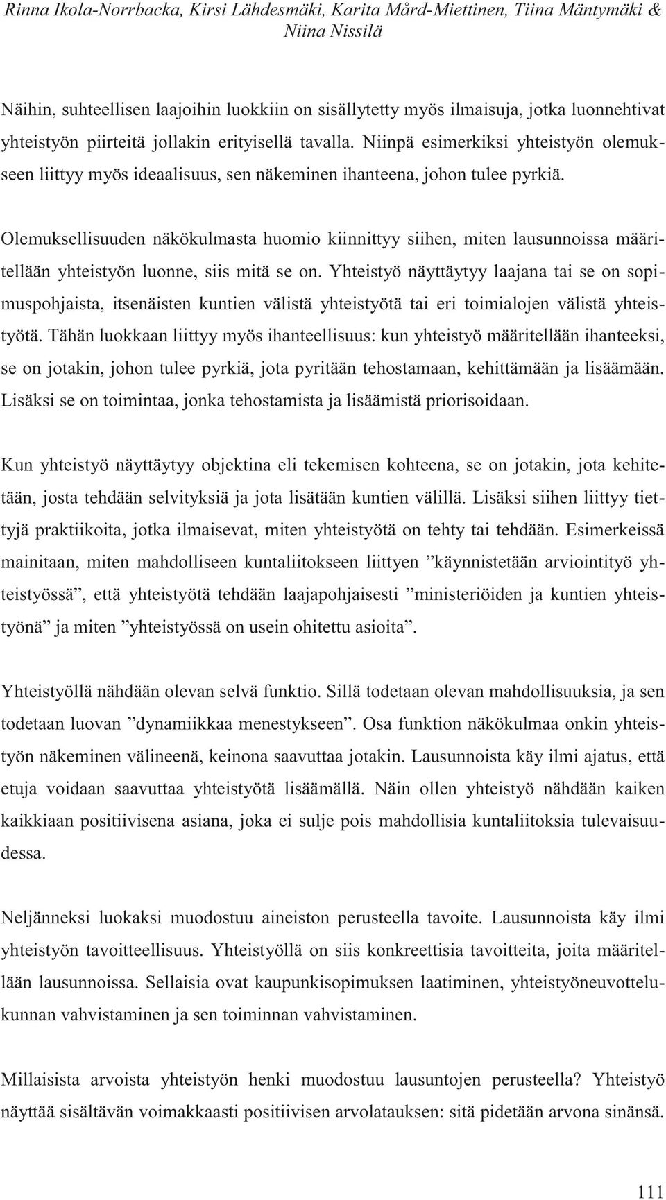 Olemuksellisuuden näkökulmasta huomio kiinnittyy siihen, miten lausunnoissa määritellään yhteistyön luonne, siis mitä se on.