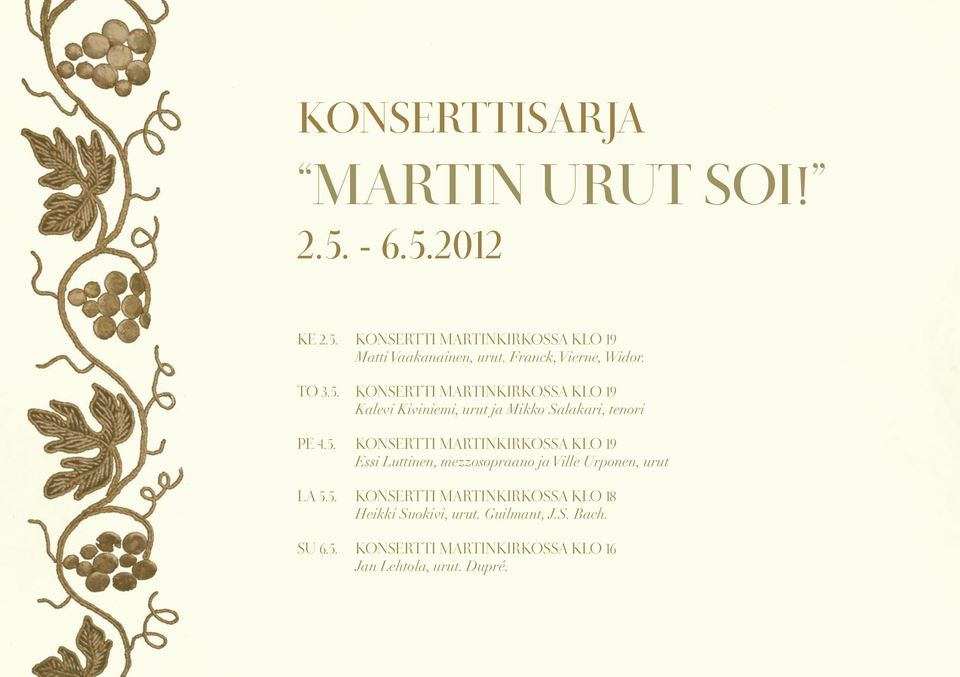 5. Konsertti Martinkirkossa klo 19 Essi Luttinen, mezzosopraano ja Ville Urponen, urut La 5.5. Konsertti Martinkirkossa klo 18 Heikki Suokivi, urut.