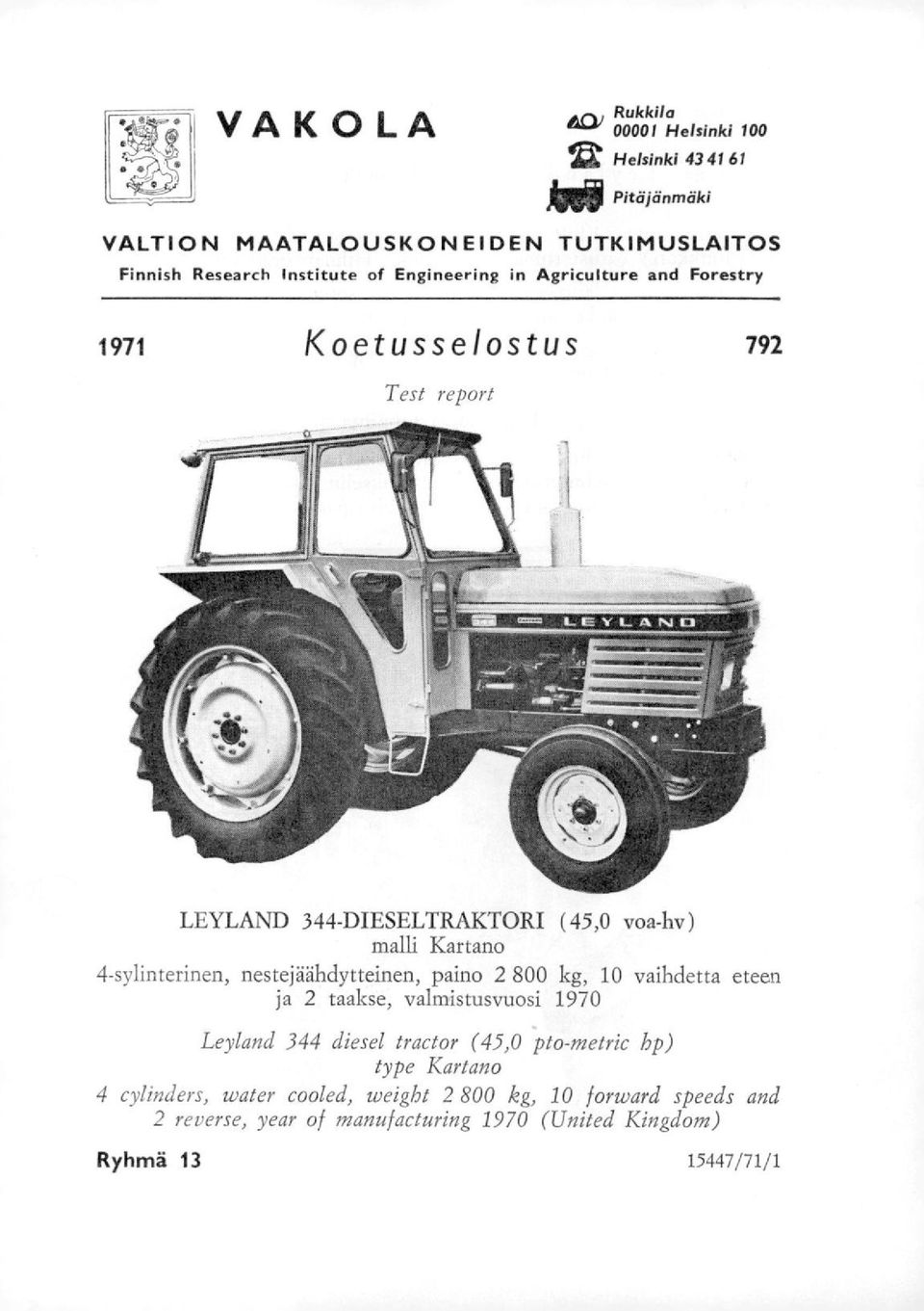 4-sylinterinen, nestejäähdytteinen, paino 2 800 kg, 10 vaihdetta eteen ja 2 taakse, valmistusvuosi 1970 Leyland 344 diesel tractor (45,0