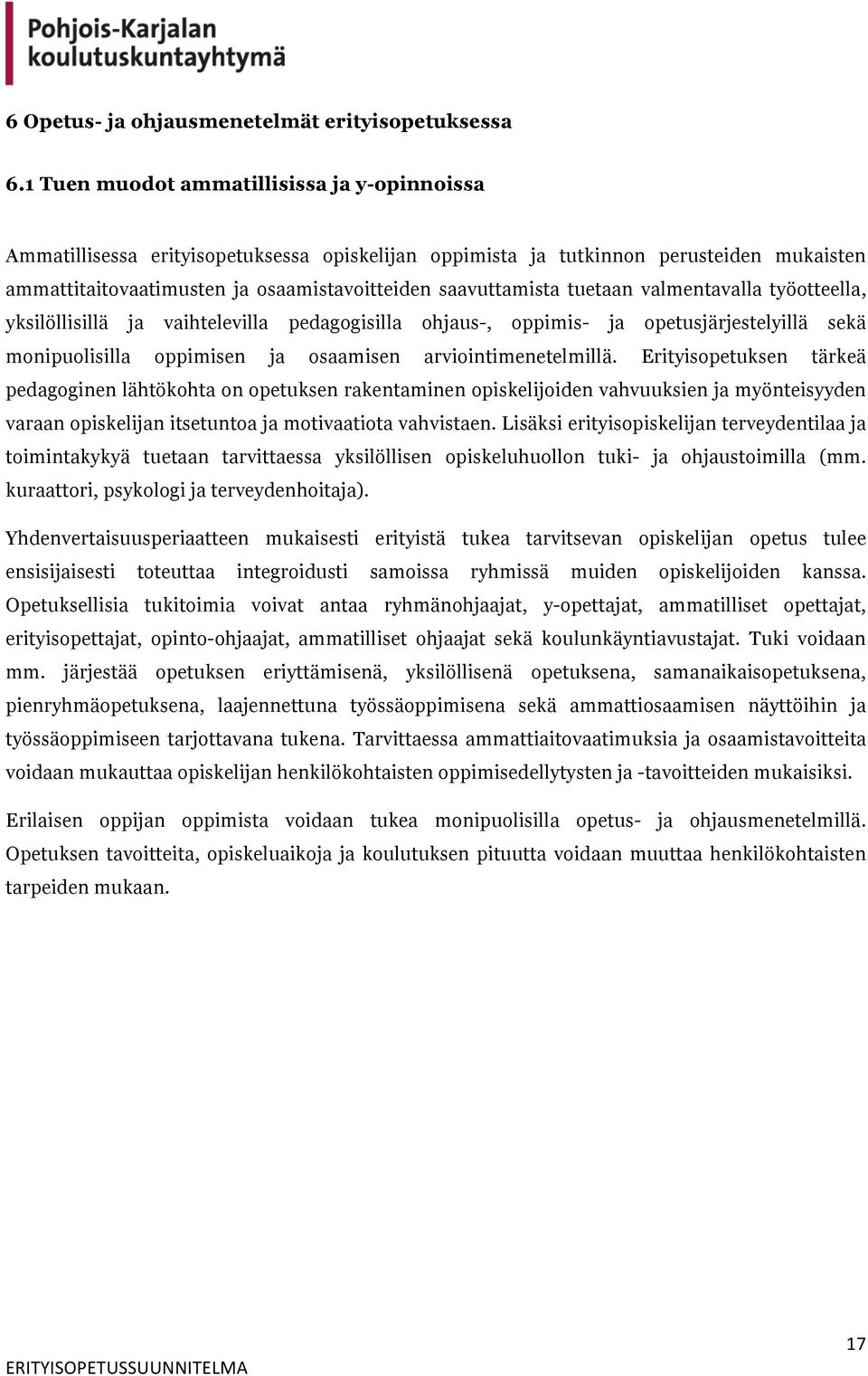 tuetaan valmentavalla työotteella, yksilöllisillä ja vaihtelevilla pedagogisilla ohjaus-, oppimis- ja opetusjärjestelyillä sekä monipuolisilla oppimisen ja osaamisen arviointimenetelmillä.