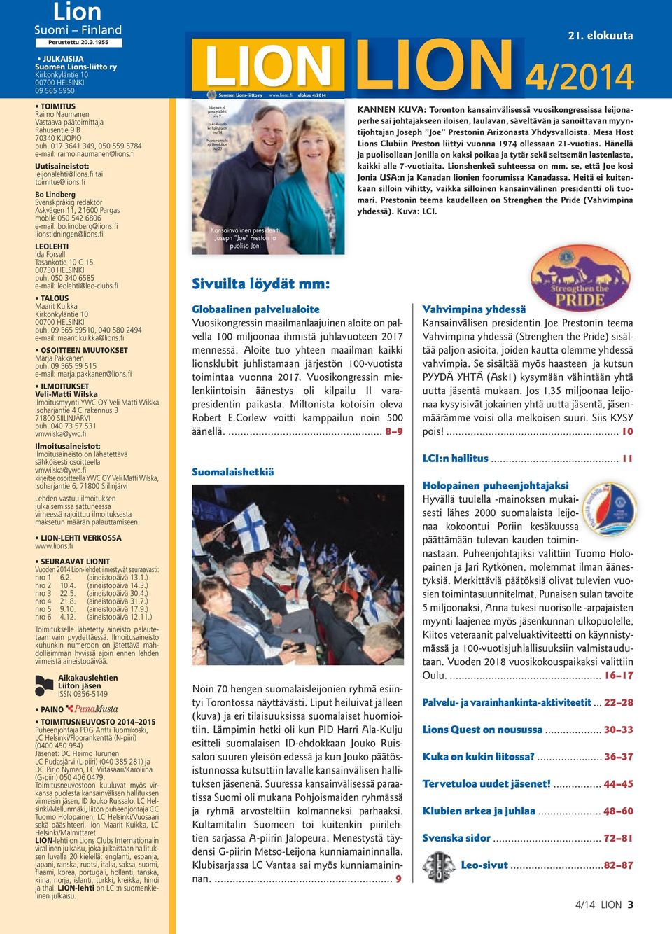 fi Bo Lindberg Svenskpråkig redaktör Askvägen 11, 21600 Pargas mobile 050 542 6806 e-mail: bo.lindberg@lions.fi lionstidningen@lions.fi LEOLEHTI Ida Forsell Tasankotie 10 C 15 00730 HELSINKI puh.