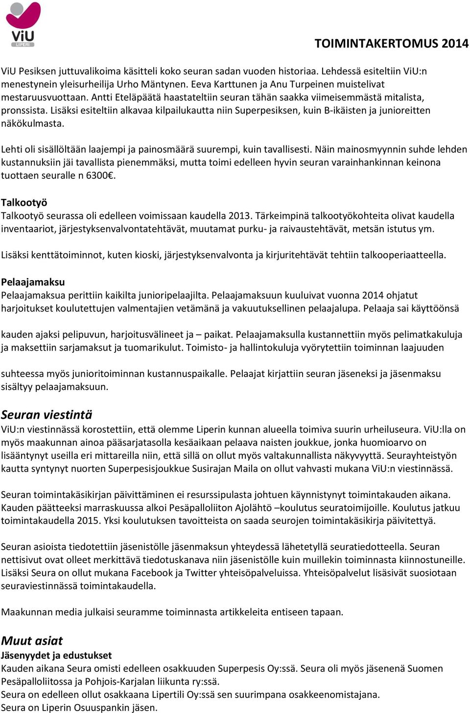 Lisäksi esiteltiin alkavaa kilpailukautta niin Superpesiksen, kuin B-ikäisten ja junioreitten näkökulmasta. Lehti oli sisällöltään laajempi ja painosmäärä suurempi, kuin tavallisesti.