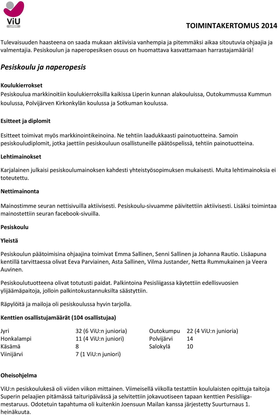 koulussa. Esitteet ja diplomit Esitteet toimivat myös markkinointikeinoina. Ne tehtiin laadukkaasti painotuotteina.