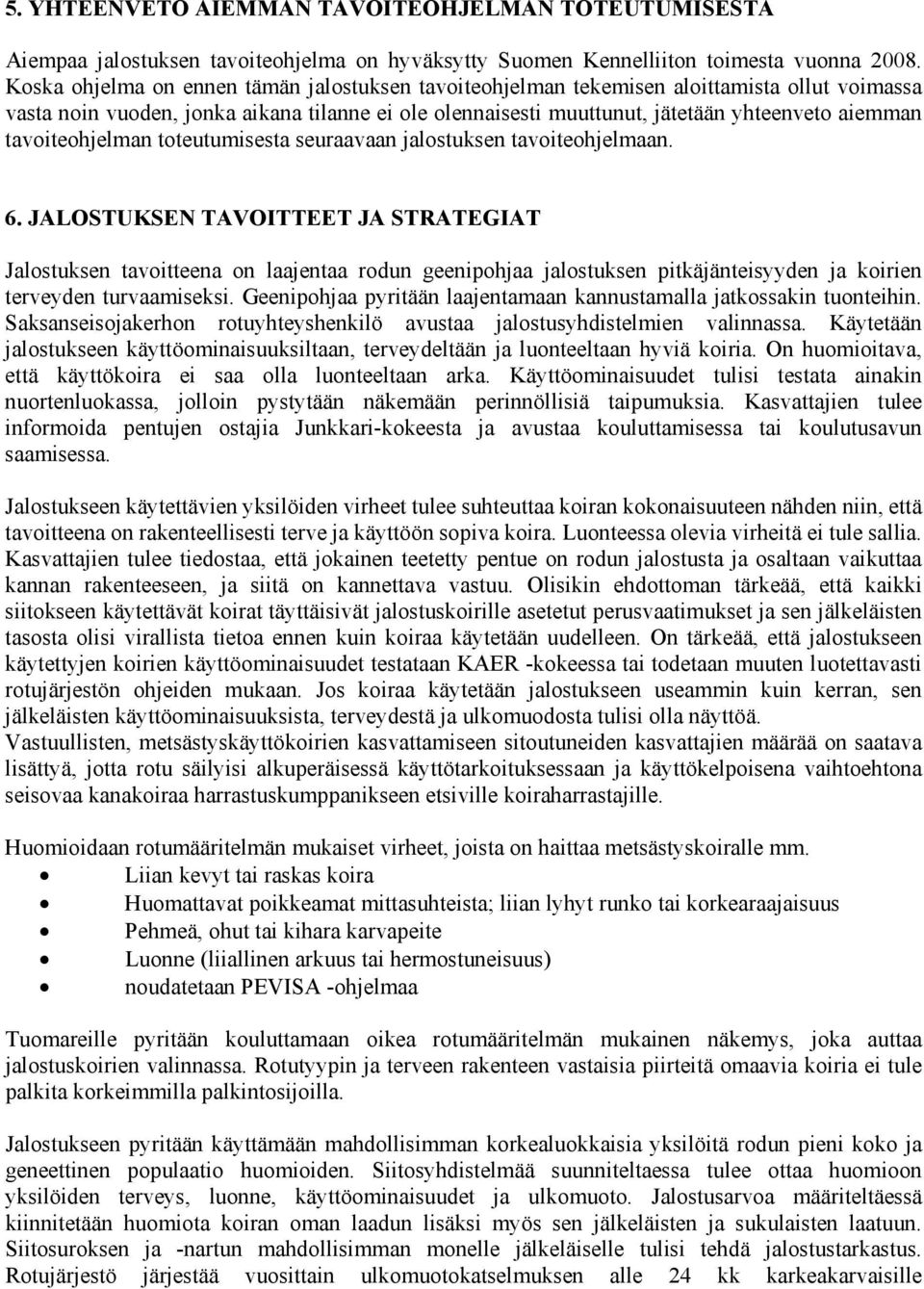 tavoiteohjelman toteutumisesta seuraavaan jalostuksen tavoiteohjelmaan. 6.