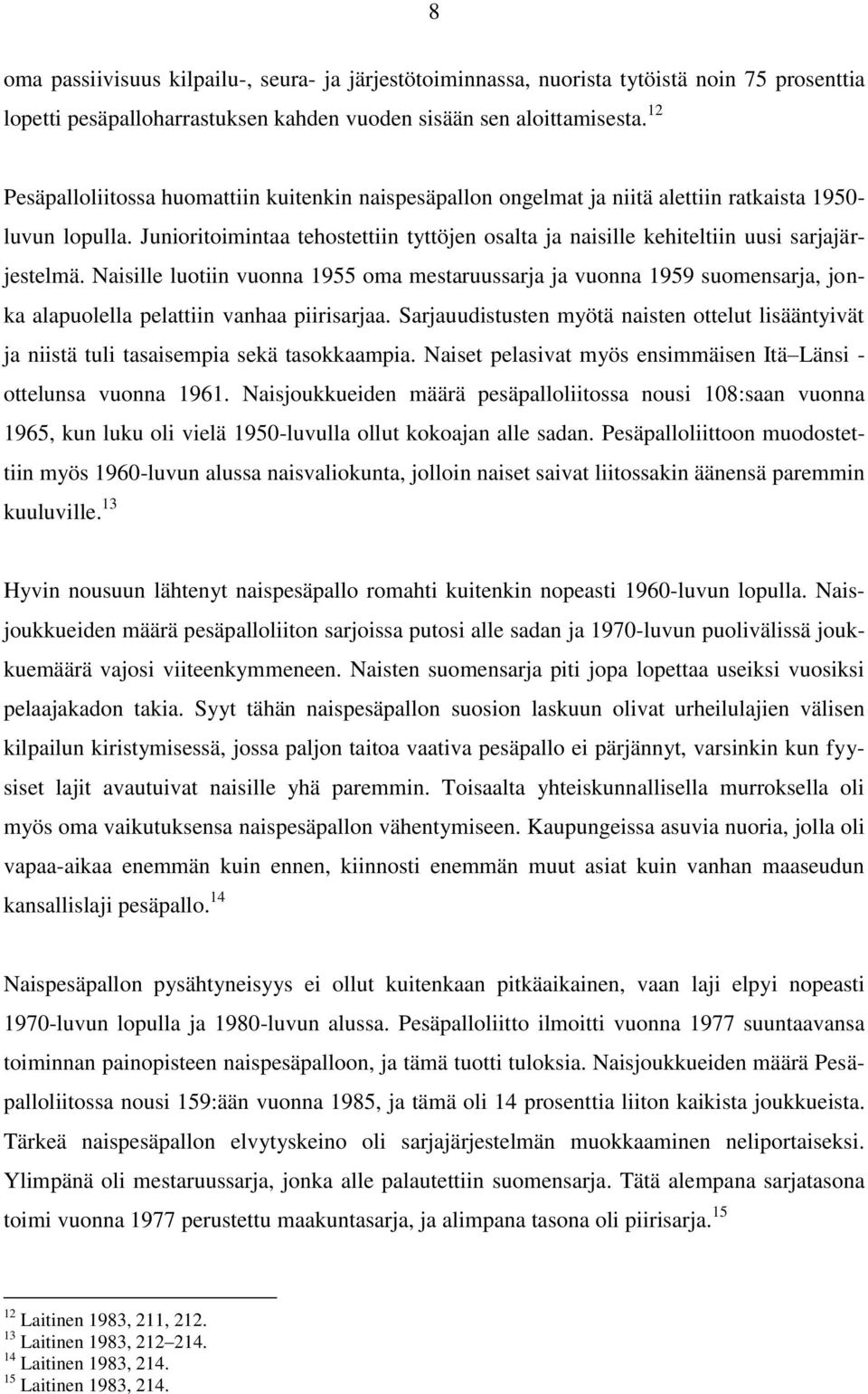 Junioritoimintaa tehostettiin tyttöjen osalta ja naisille kehiteltiin uusi sarjajärjestelmä.