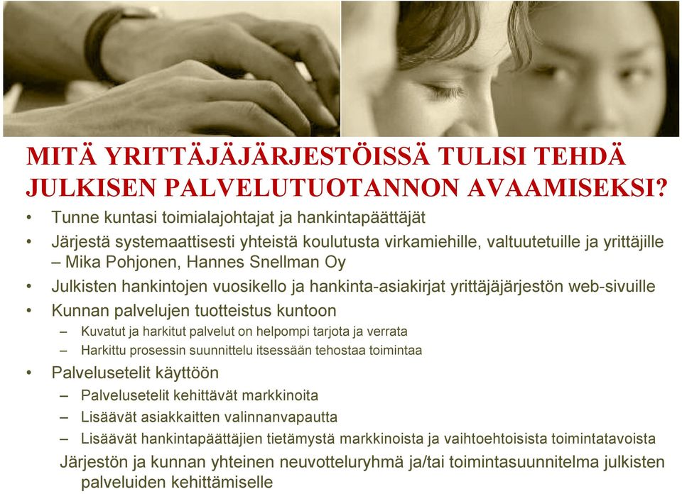 vuosikello ja hankinta-asiakirjat yrittäjäjärjestön web-sivuille Kunnan palvelujen tuotteistus kuntoon Kuvatut ja harkitut palvelut on helpompi tarjota ja verrata Harkittu prosessin suunnittelu