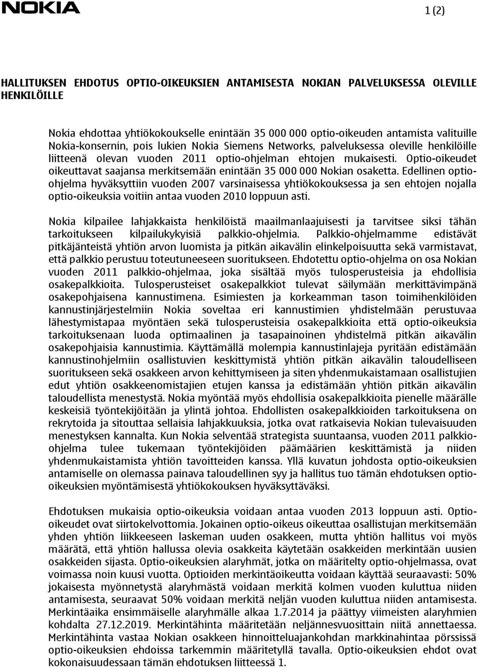 Optio-oikeudet oikeuttavat saajansa merkitsemään enintään 35 000 000 Nokian osaketta.