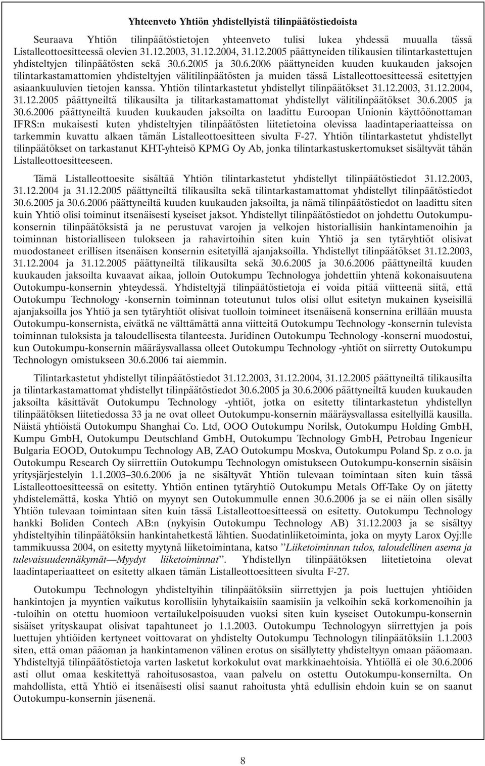 2005 ja 30.6.2006 päättyneiden kuuden kuukauden jaksojen tilintarkastamattomien yhdisteltyjen välitilinpäätösten ja muiden tässä Listalleottoesitteessä esitettyjen asiaankuuluvien tietojen kanssa.