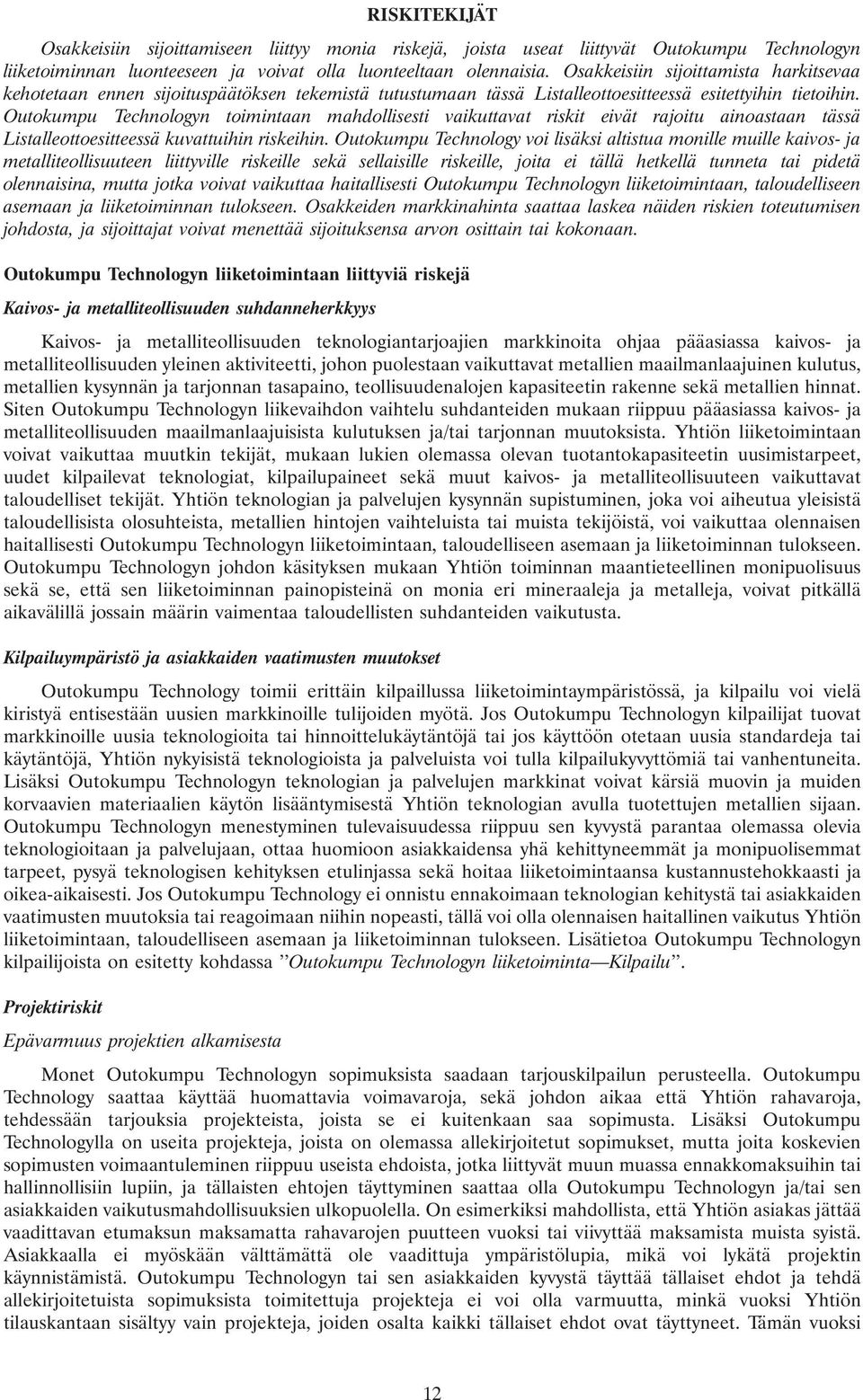 Outokumpu Technologyn toimintaan mahdollisesti vaikuttavat riskit eivät rajoitu ainoastaan tässä Listalleottoesitteessä kuvattuihin riskeihin.