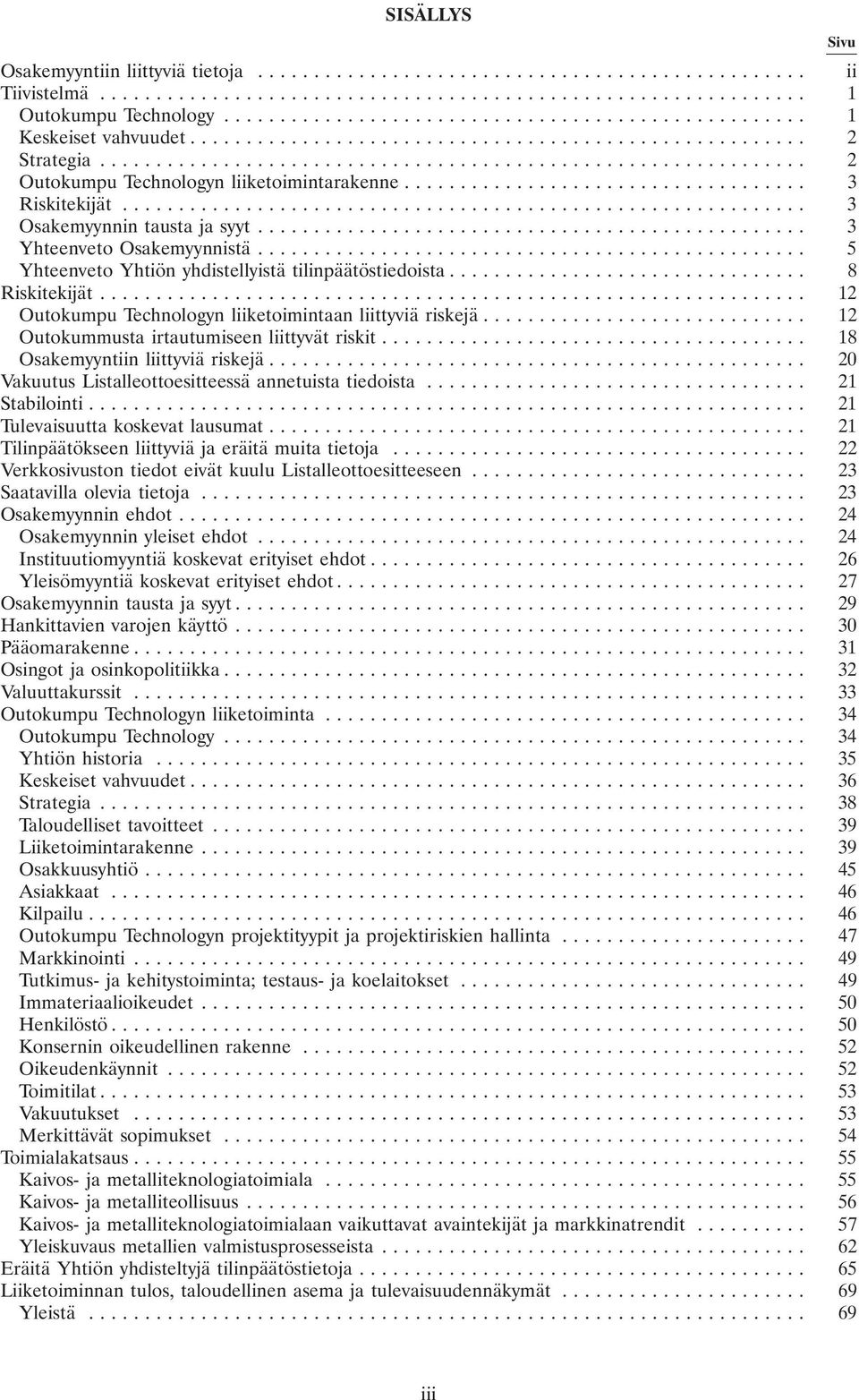 .. 12 Outokumpu Technologyn liiketoimintaan liittyviä riskejä... 12 Outokummusta irtautumiseen liittyvät riskit... 18 Osakemyyntiin liittyviä riskejä.