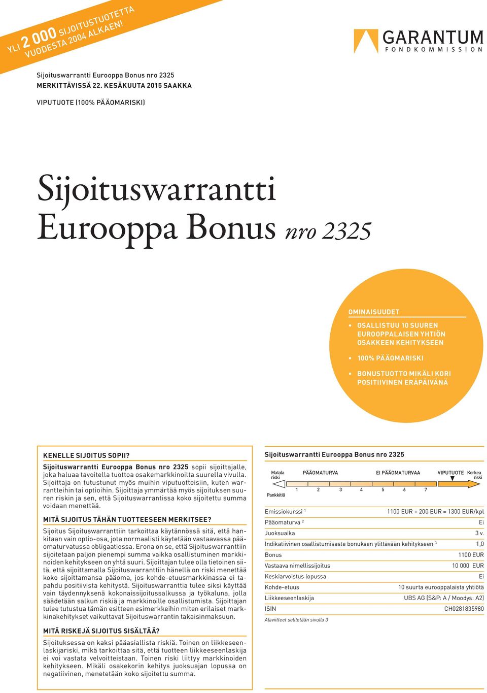 MIKÄLI KORI POSITIIVINEN ERÄPÄIVÄNÄ KENELLE SIJOITUS SOPII? sopii sijoittajalle, joka haluaa tavoitella tuottoa osakemarkkinoilta suurella vivulla.