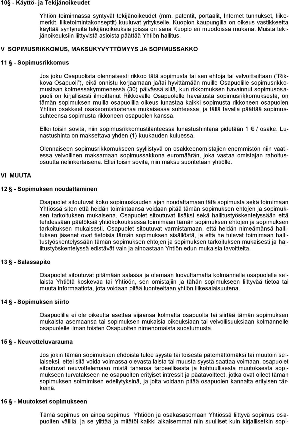 V SOPIMUSRIKKOMUS, MAKSUKYVYTTÖMYYS JA SOPIMUSSAKKO 11 - Sopimusrikkomus VI MUUTA Jos joku Osapuolista olennaisesti rikkoo tätä sopimusta tai sen ehtoja tai velvoitteittaan ( Rikkova Osapuoli ), eikä