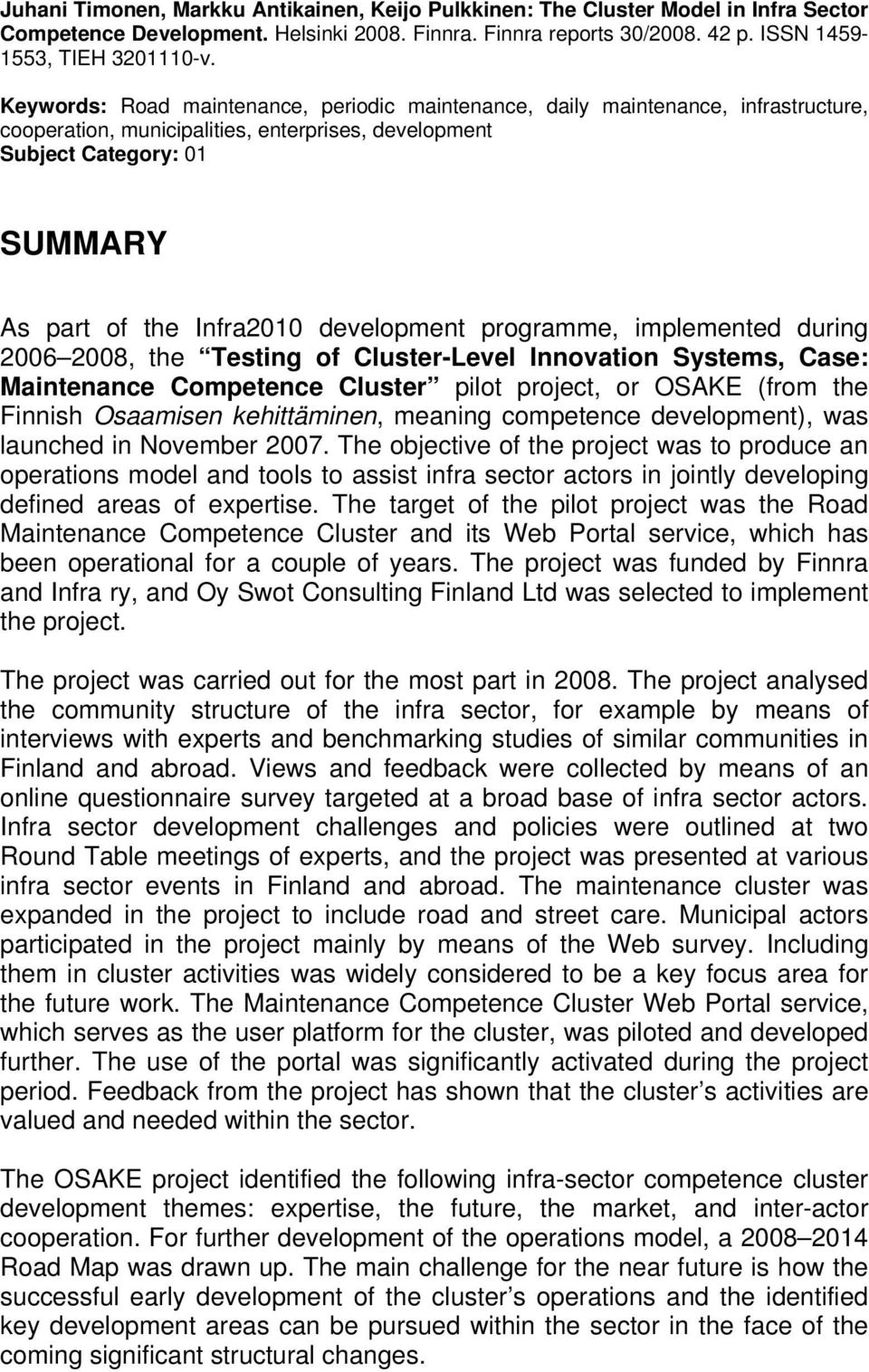 development programme, implemented during 2006 2008, the Testing of Cluster-Level Innovation Systems, Case: Maintenance Competence Cluster pilot project, or OSAKE (from the Finnish Osaamisen