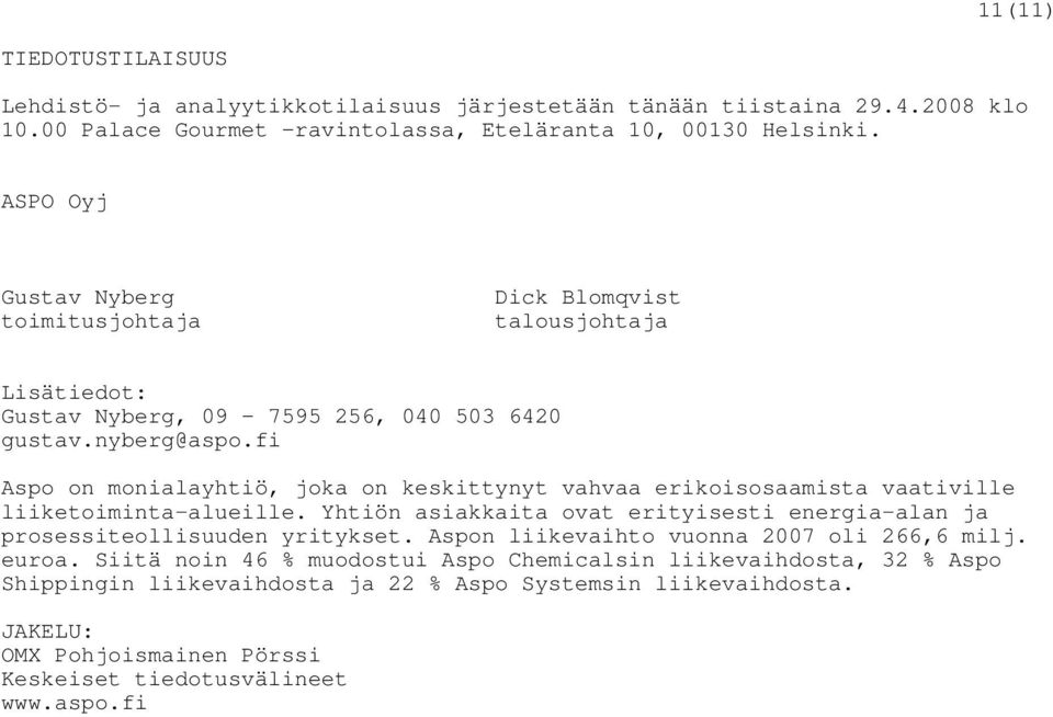 fi Aspo on monialayhtiö, joka on keskittynyt vahvaa erikoisosaamista vaativille liiketoiminta-alueille. Yhtiön asiakkaita ovat erityisesti energia-alan ja prosessiteollisuuden yritykset.