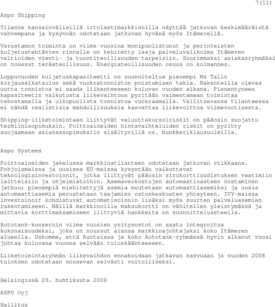 Suurimmaksi asiakasryhmäksi on noussut terästeollisuus. Energiateollisuuden osuus on kolmannes.