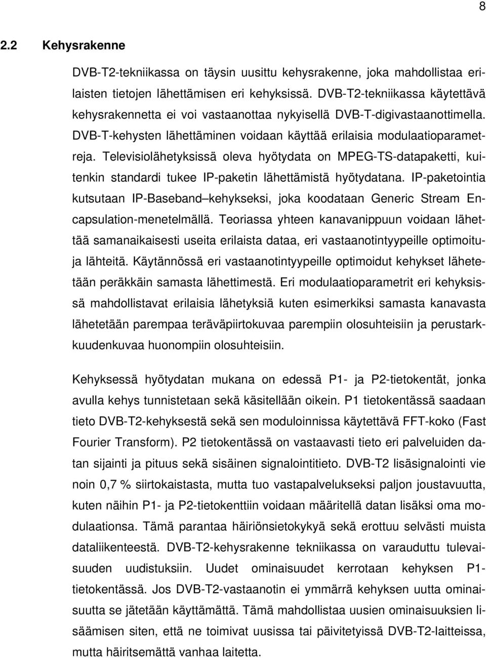 Televisiolähetyksissä oleva hyötydata on MPEG-TS-datapaketti, kuitenkin standardi tukee IP-paketin lähettämistä hyötydatana.