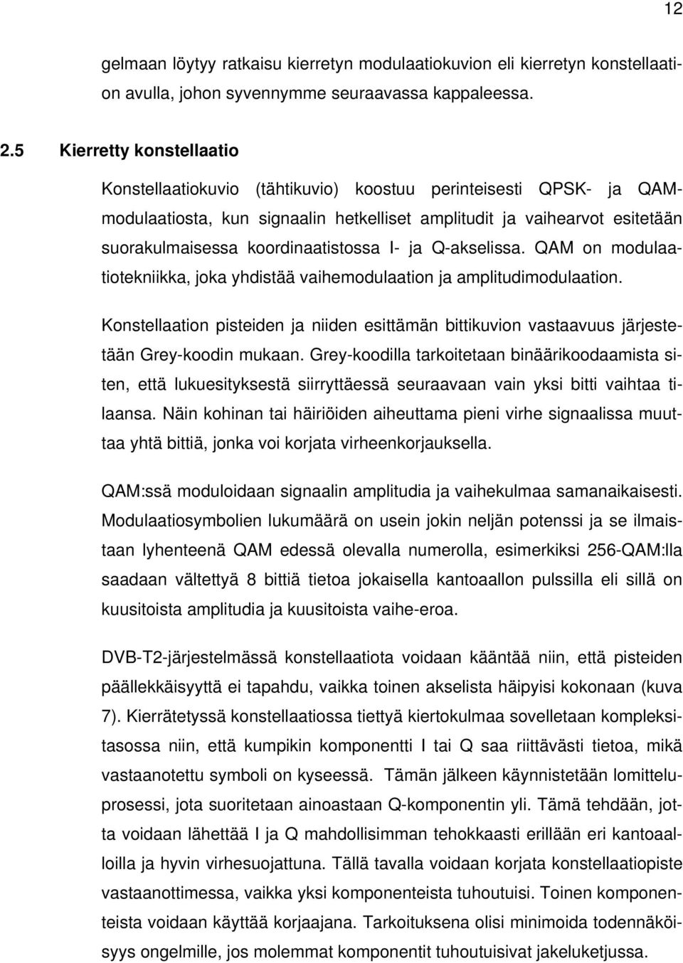 koordinaatistossa I- ja Q-akselissa. QAM on modulaatiotekniikka, joka yhdistää vaihemodulaation ja amplitudimodulaation.