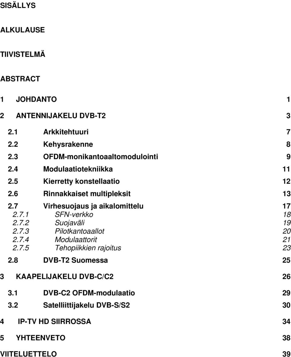 7 Virhesuojaus ja aikalomittelu 17 2.7.1 SFN-verkko 18 2.7.2 Suojaväli 19 2.7.3 Pilotkantoaallot 20 2.7.4 Modulaattorit 21 2.7.5 Tehopiikkien rajoitus 23 2.