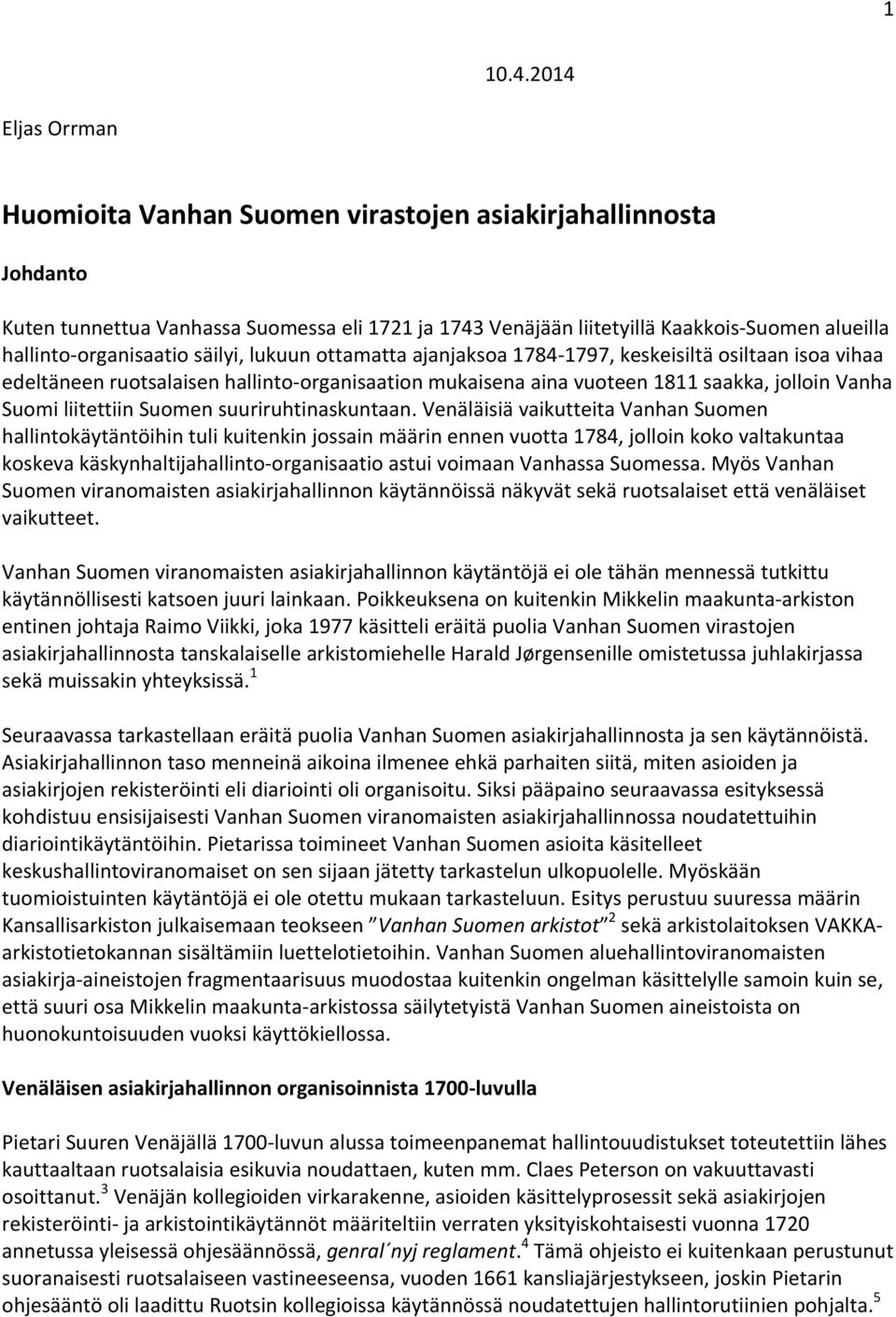 organisaatio säilyi, lukuun ottamatta ajanjaksoa 1784 1797, keskeisiltä osiltaan isoa vihaa edeltäneen ruotsalaisen hallinto organisaation mukaisena aina vuoteen 1811 saakka, jolloin Vanha Suomi