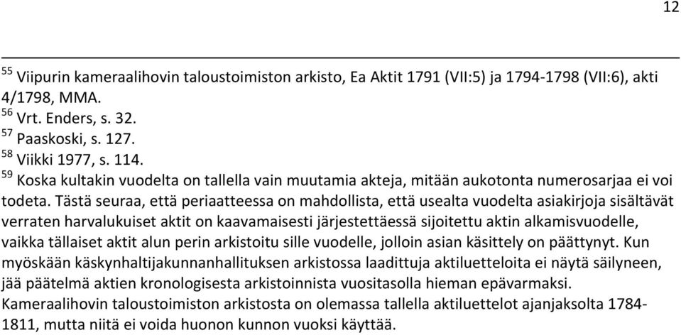 Tästä seuraa, että periaatteessa on mahdollista, että usealta vuodelta asiakirjoja sisältävät verraten harvalukuiset aktit on kaavamaisesti järjestettäessä sijoitettu aktin alkamisvuodelle, vaikka