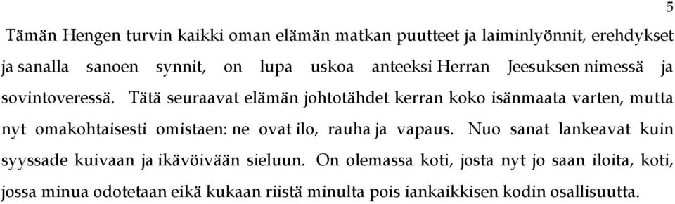 Tätä seuraavat elämän johtotähdet kerran koko isänmaata varten, mutta nyt omakohtaisesti omistaen: ne ovat ilo, rauha ja vapaus.