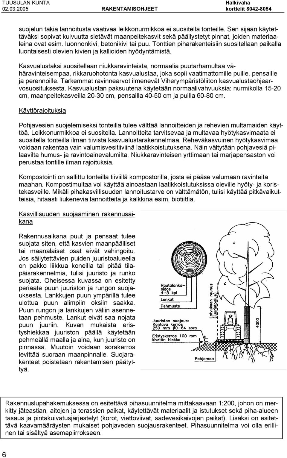 Tonttien piharakenteisiin suositellaan paikalla luontaisesti olevien kivien ja kallioiden hyödyntämistä.