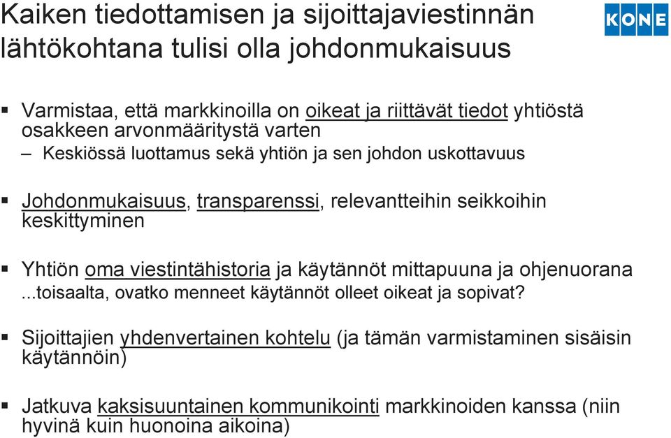 keskittyminen Yhtiön oma viestintähistoria ja käytännöt mittapuuna ja ohjenuorana...toisaalta, ovatko menneet käytännöt olleet oikeat ja sopivat?