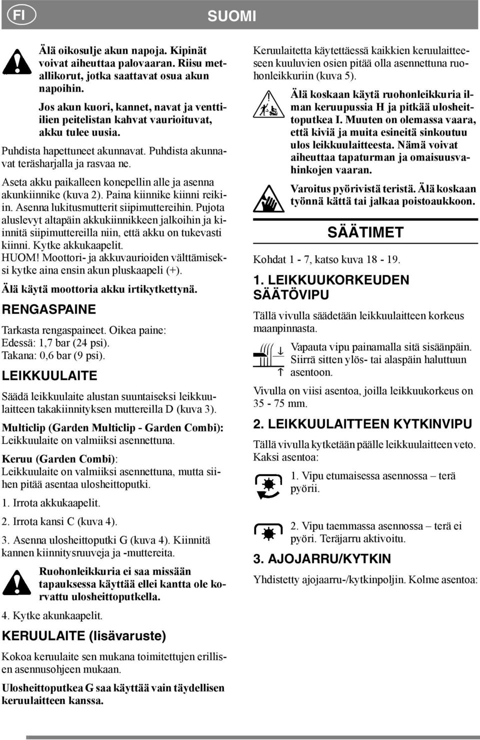 Aseta akku paikalleen konepellin alle ja asenna akunkiinnike (kuva 2). Paina kiinnike kiinni reikiin. Asenna lukitusmutterit siipimuttereihin.