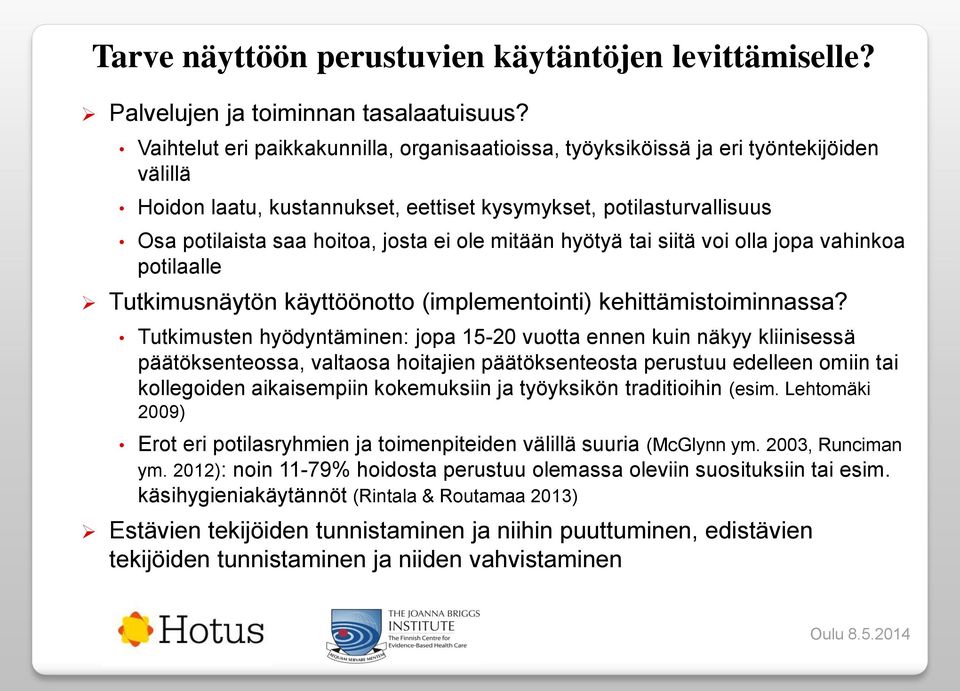 ole mitään hyötyä tai siitä voi olla jopa vahinkoa potilaalle Tutkimusnäytön käyttöönotto (implementointi) kehittämistoiminnassa?