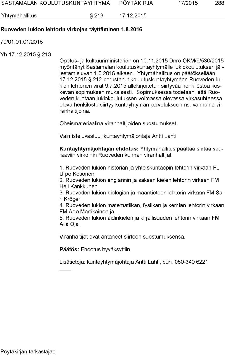 2015 212 perustanut koulutuskuntayhtymään Ruoveden lukion lehtorien virat 9.7.2015 allekirjoitetun siirtyvää henkilöstöä koske van sopimuksen mukaisesti.