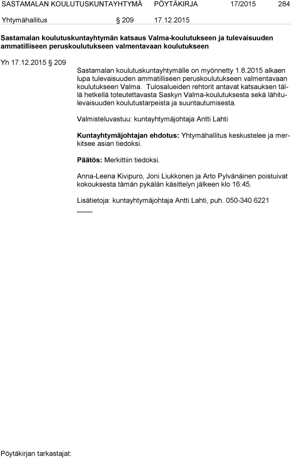 2015 209 Sastamalan koulutuskuntayhtymälle on myönnetty 1.8.2015 alkaen lu pa tulevaisuuden ammatilliseen peruskoulutukseen valmentavaan kou lu tuk seen Valma.