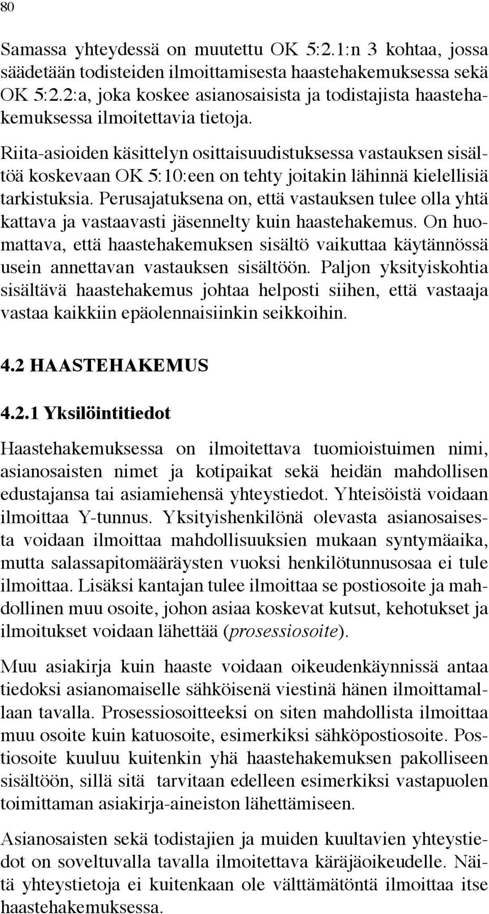 Riita-asioiden käsittelyn osittaisuudistuksessa vastauksen sisältöä koskevaan OK 5:10:een on tehty joitakin lähinnä kielellisiä tarkistuksia.