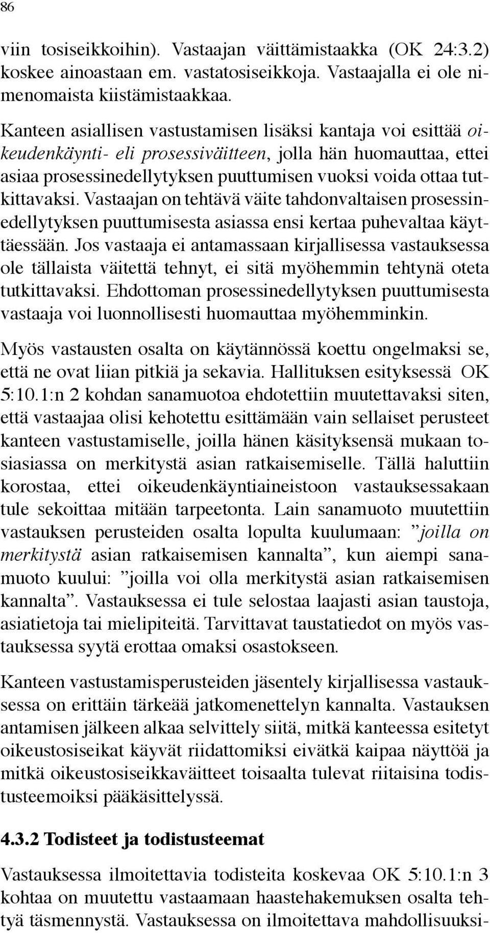 Vastaajan on tehtävä väite tahdonvaltaisen prosessinedellytyksen puuttumisesta asiassa ensi kertaa puhevaltaa käyttäessään.