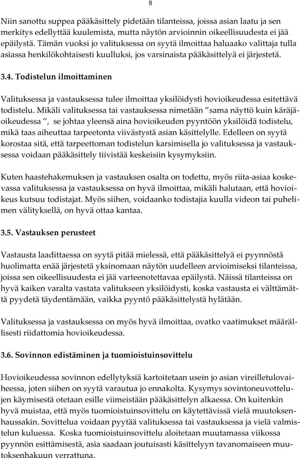 Todistelun ilmoittaminen Valituksessa ja vastauksessa tulee ilmoittaa yksilöidysti hovioikeudessa esitettävä todistelu.