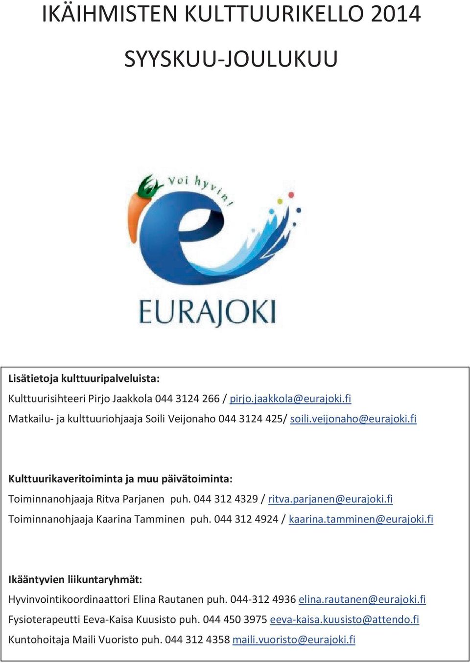 044 312 4329 / ritva.parjanen@eurajoki.fi Toiminnanohjaaja Kaarina Tamminen puh. 044 312 4924 / kaarina.tamminen@eurajoki.