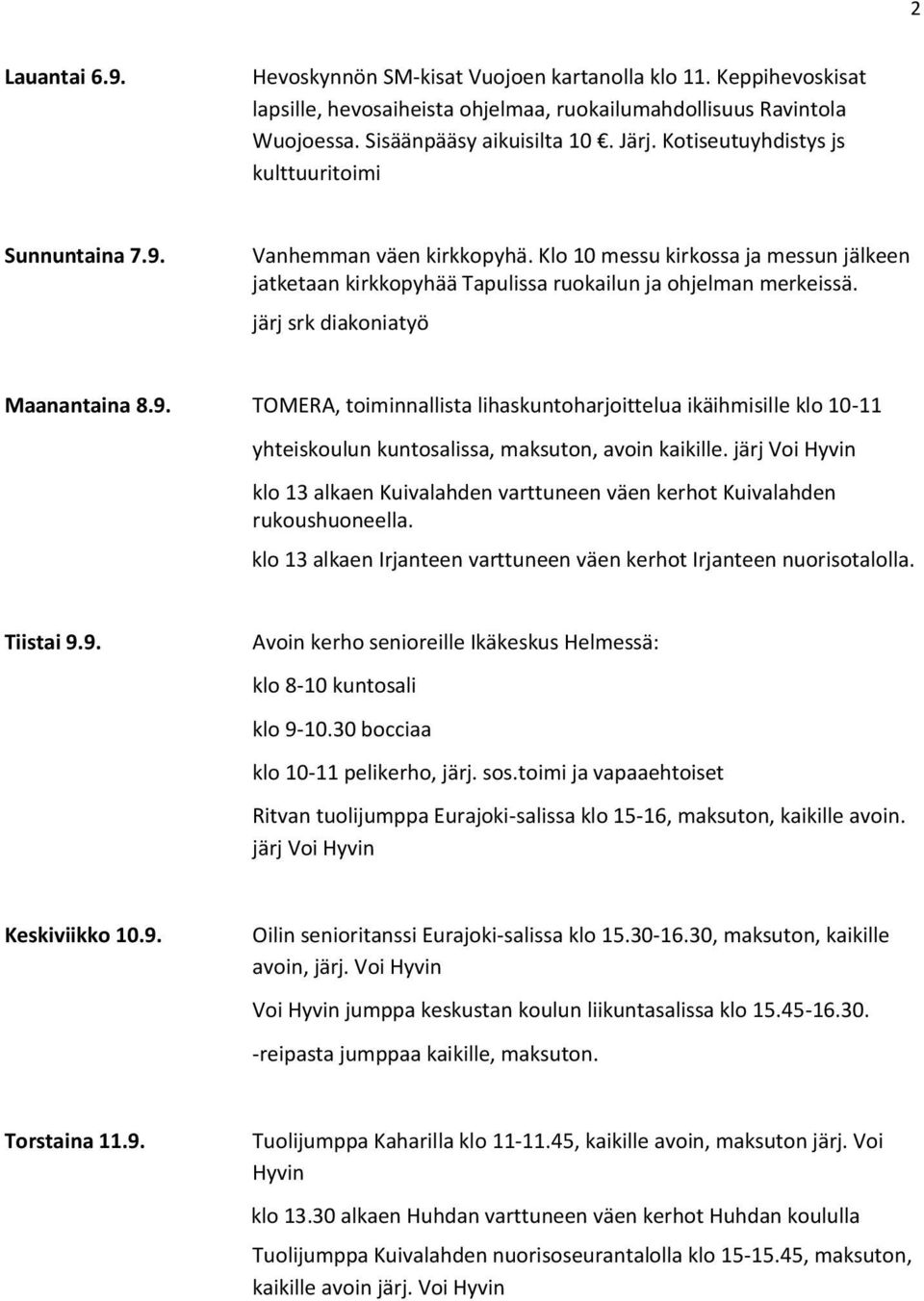 järj srk diakoniatyö Maanantaina 8.9. yhteiskoulun kuntosalissa, maksuton, avoin kaikille. järj Voi klo 13 alkaen Kuivalahden varttuneen väen kerhot Kuivalahden rukoushuoneella.