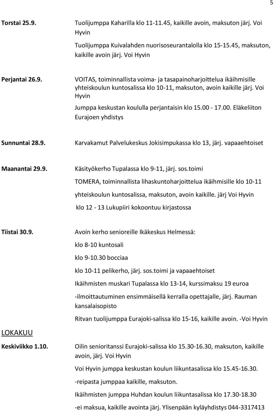 Ikäihmisten muskari Tupalassa klo 13-14, kurssimaksu 19 euroa -ilmoittautuminen ensimmäisellä kerralla opettajalle, järj.