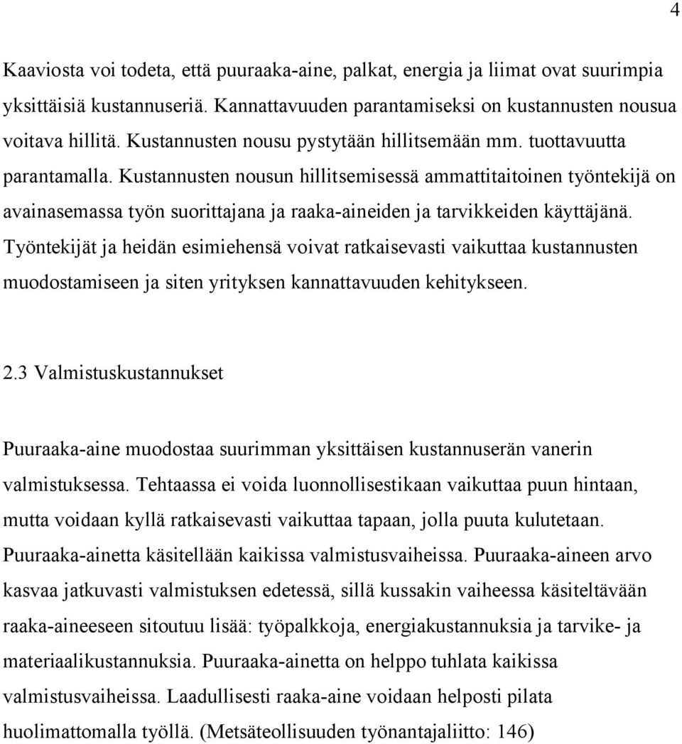 Kustannusten nousun hillitsemisessä ammattitaitoinen työntekijä on avainasemassa työn suorittajana ja raaka-aineiden ja tarvikkeiden käyttäjänä.