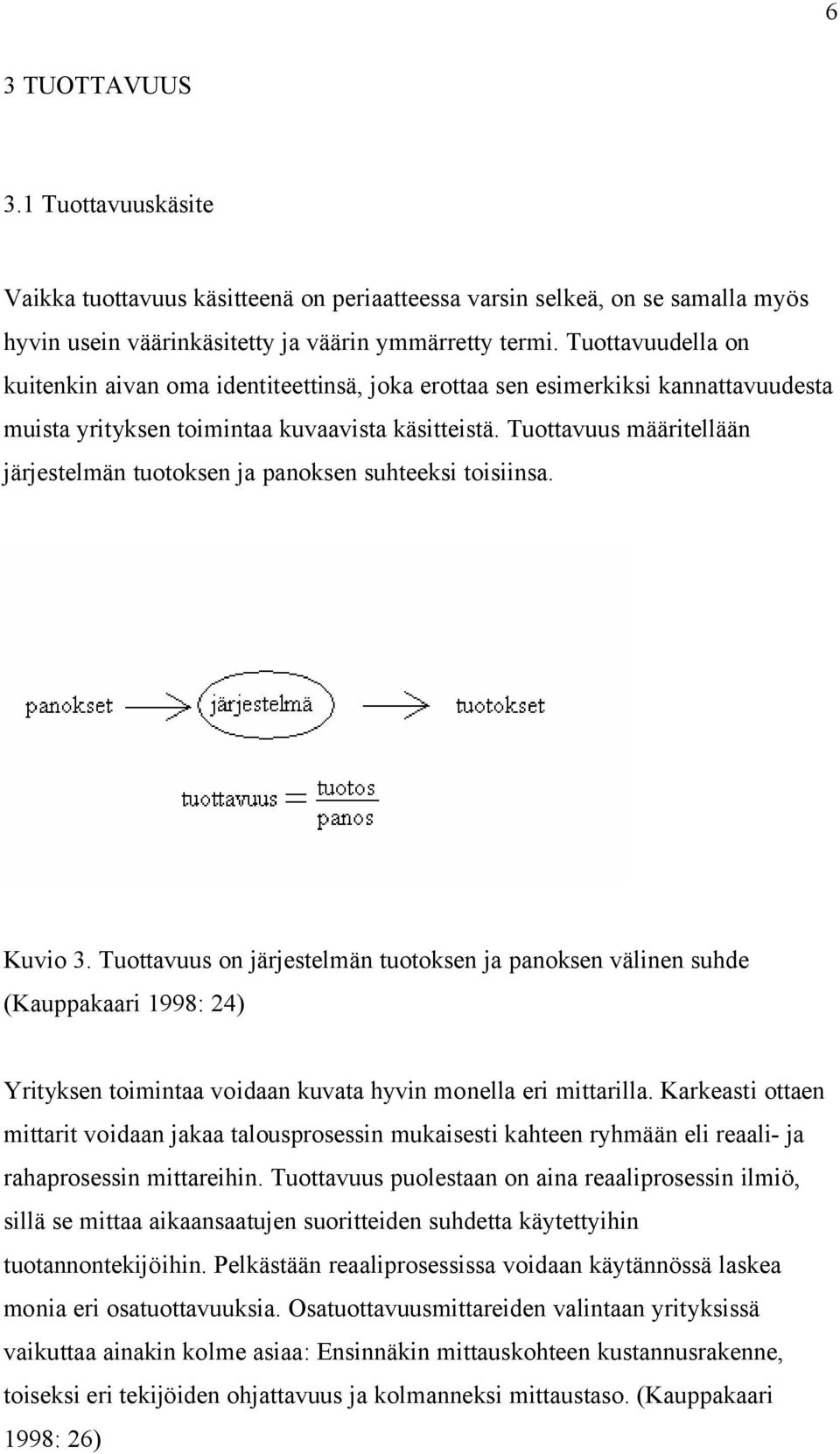 Tuottavuus määritellään järjestelmän tuotoksen ja panoksen suhteeksi toisiinsa. Kuvio 3.